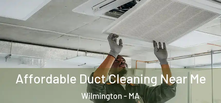  Affordable Duct Cleaning Near Me Wilmington - MA