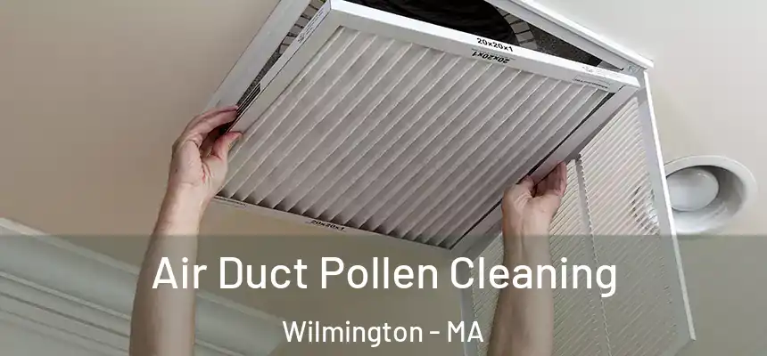  Air Duct Pollen Cleaning Wilmington - MA