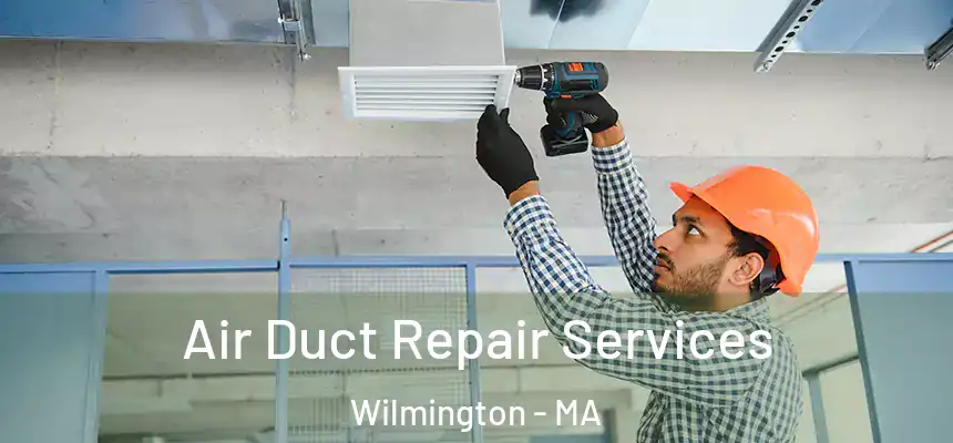  Air Duct Repair Services Wilmington - MA