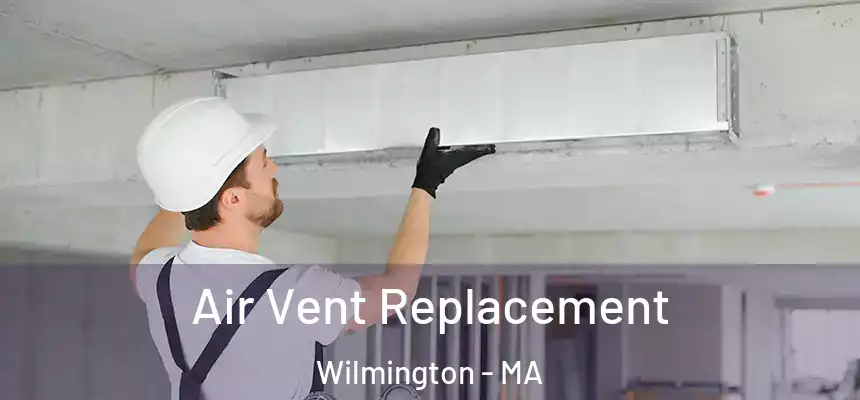  Air Vent Replacement Wilmington - MA