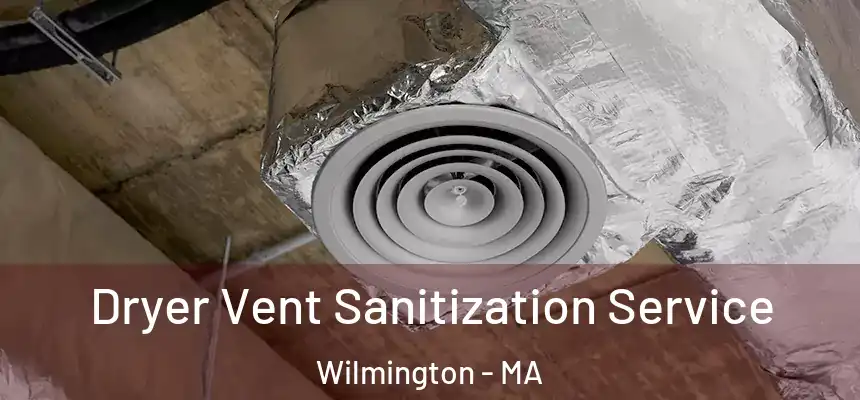  Dryer Vent Sanitization Service Wilmington - MA