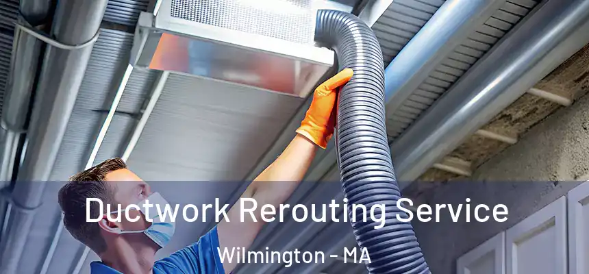  Ductwork Rerouting Service Wilmington - MA