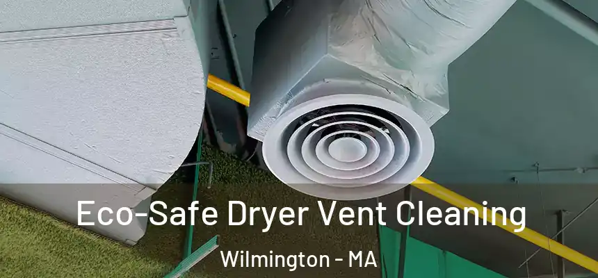  Eco-Safe Dryer Vent Cleaning Wilmington - MA