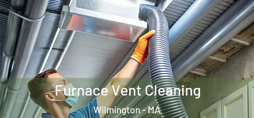  Furnace Vent Cleaning Wilmington - MA