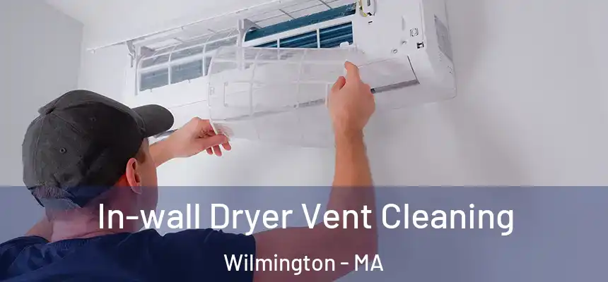 In-wall Dryer Vent Cleaning Wilmington - MA