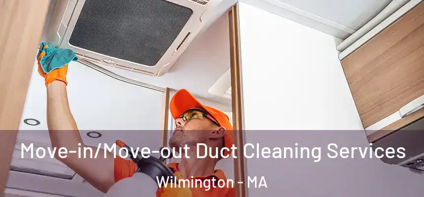  Move-in/Move-out Duct Cleaning Services Wilmington - MA