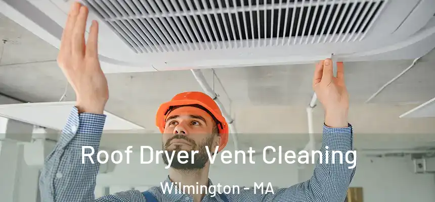  Roof Dryer Vent Cleaning Wilmington - MA