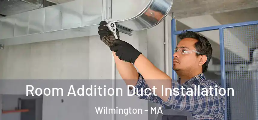  Room Addition Duct Installation Wilmington - MA