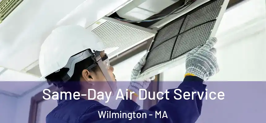Same-Day Air Duct Service Wilmington - MA